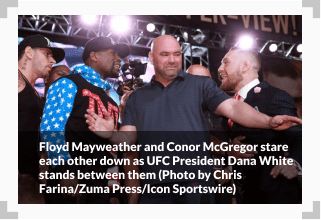 Floyd Mayweather and Conor McGregor stare each other down as UFC President Dana White stands between them
