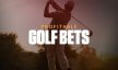 profitable golf bets text overlay with golfer swinging